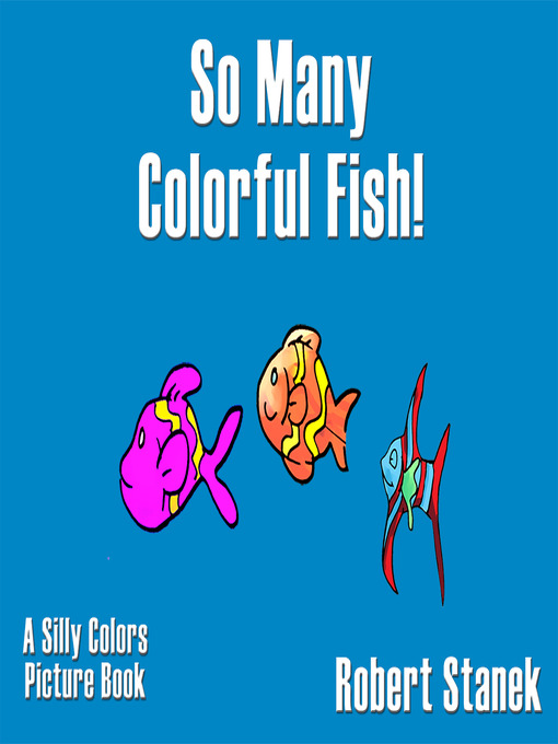 Title details for So Many Colorful Fish! by William Robert Stanek - Wait list